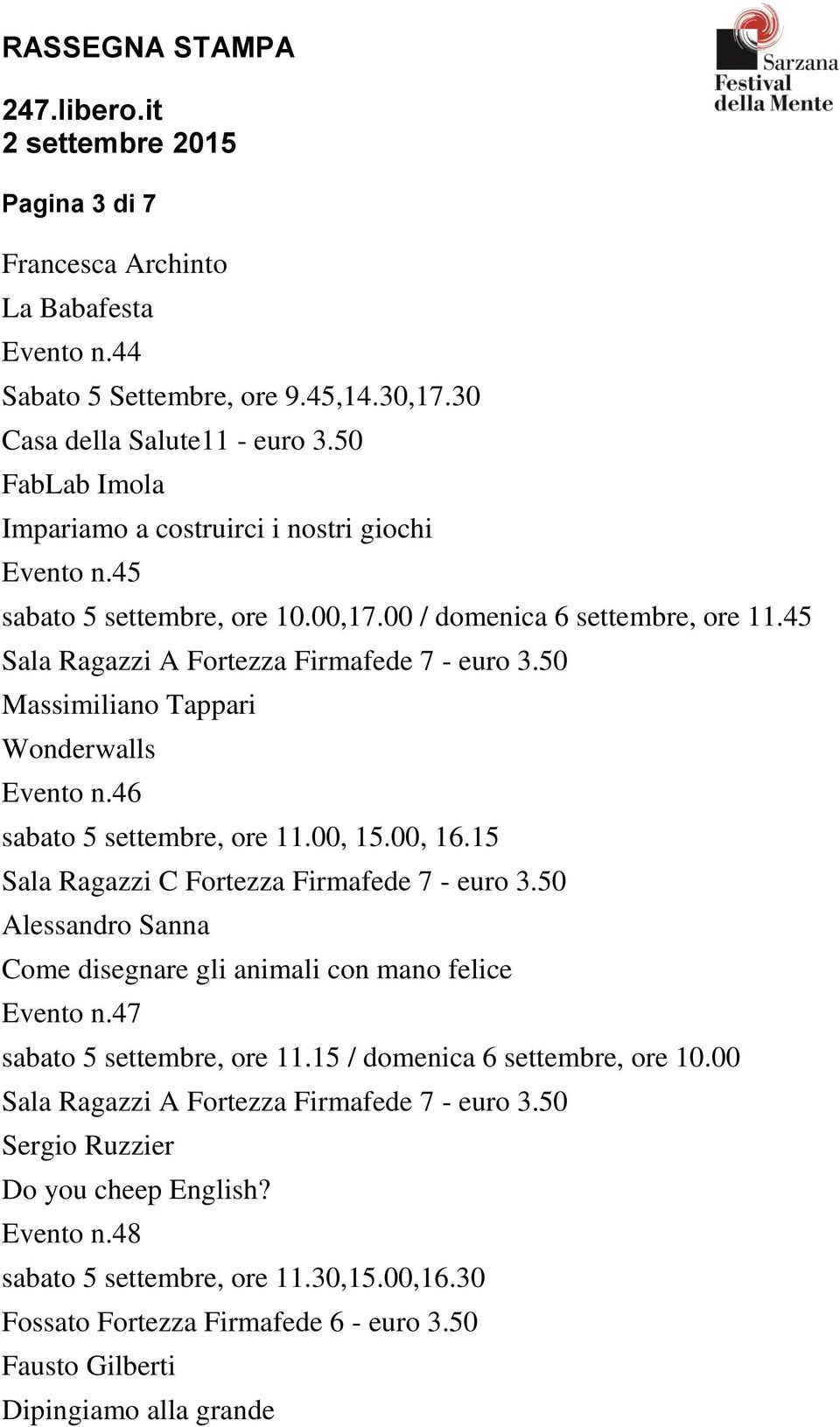 45 Massimiliano Tappari Wonderwalls Evento n.46 sabato 5 settembre, ore 11.00, 15.00, 16.15 Sala Ragazzi C Fortezza Firmafede 7 - euro 3.