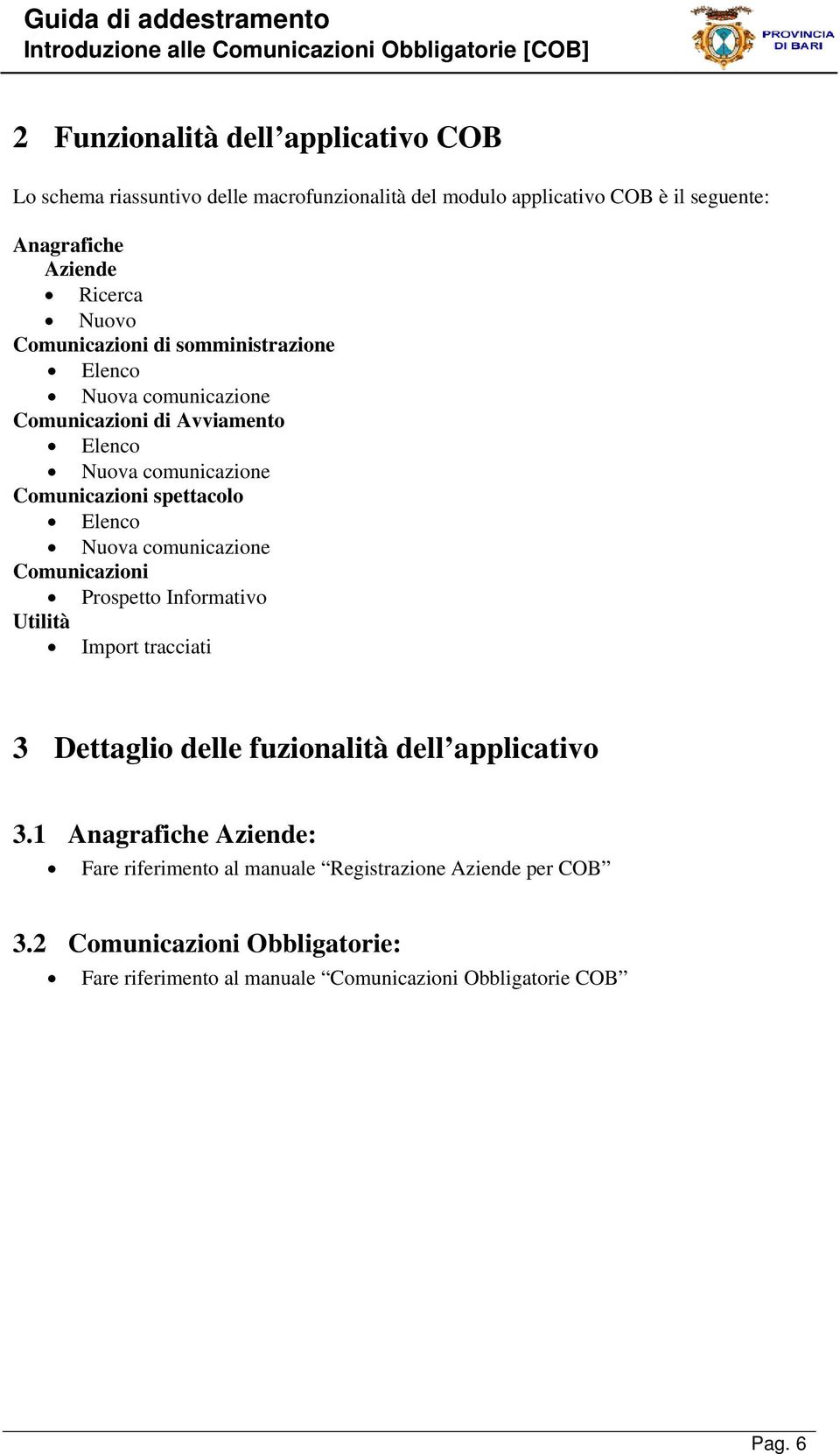 Nuova comunicazione Comunicazioni Prospetto Informativo Utilità Import tracciati 3 Dettaglio delle fuzionalità dell applicativo 3.