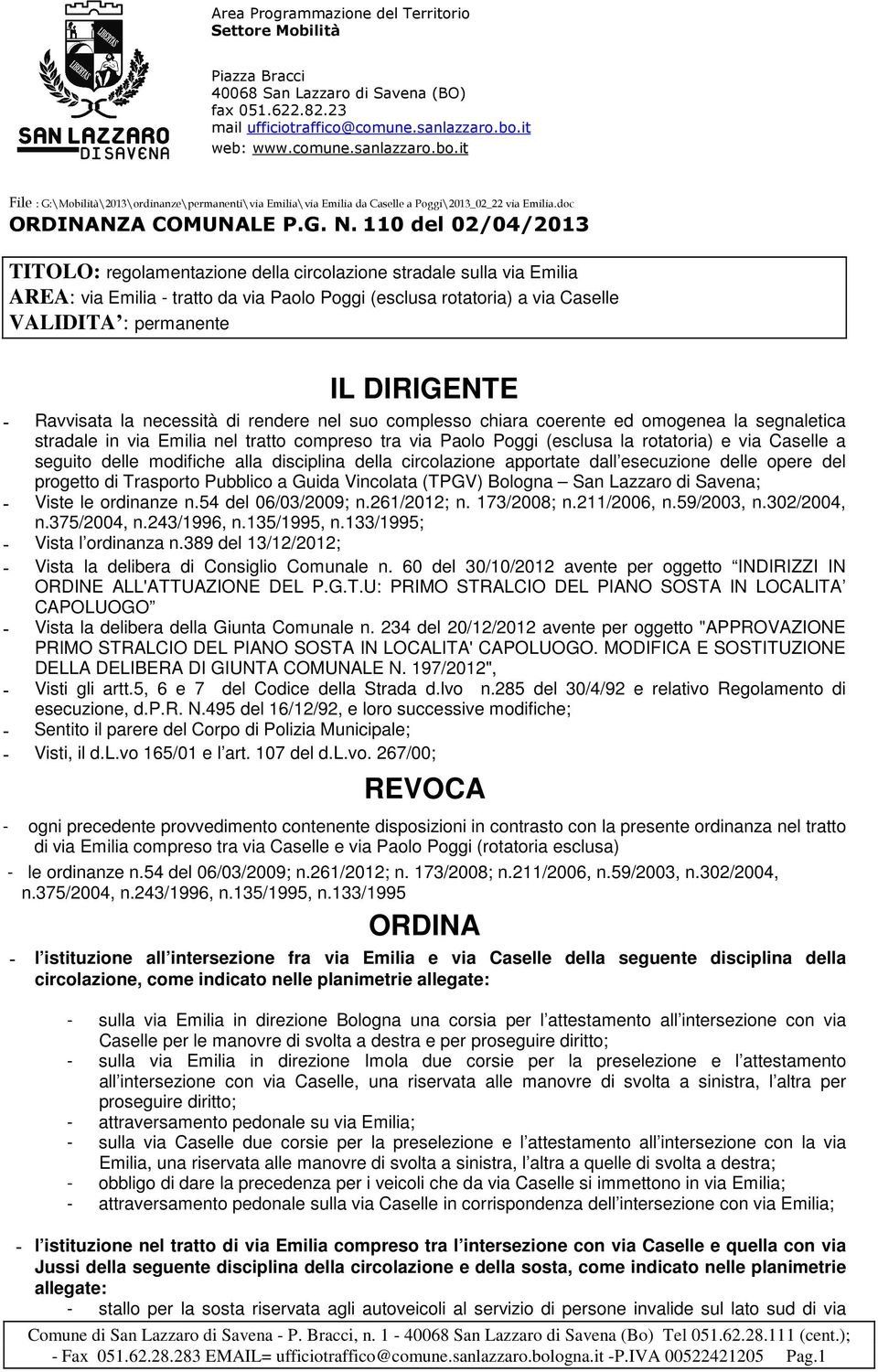 110 del 02/04/2013 TITOLO: regolamentazione della circolazione stradale sulla via Emilia AREA: via Emilia - tratto da via Paolo Poggi (esclusa rotatoria) a via Caselle VALIDITA : permanente IL