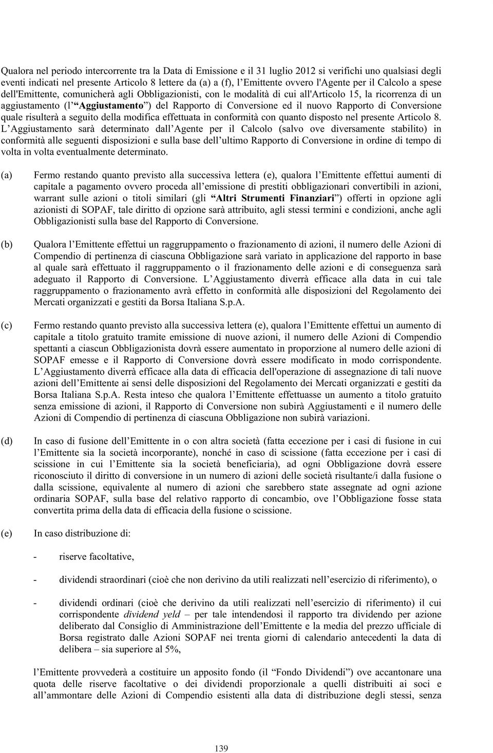 Conversione ed il nuovo Rapporto di Conversione quale risulterà a seguito della modifica effettuata in conformità con quanto disposto nel presente Articolo 8.