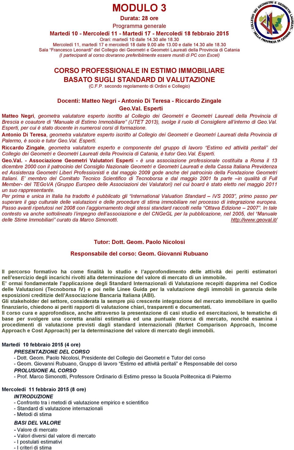 30 Sala Francesco Leonardi del Collegio dei Geometri e Geometri Laureati della Provincia di Catania (I partecipanti al corso dovranno preferibilmente essere muniti di PC con Excel) CORSO