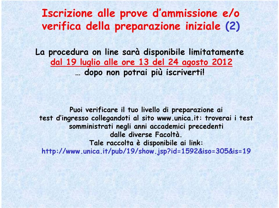 Puoi verificare il tuo livello di preparazione ai test d ingresso collegandoti al sito www.unica.