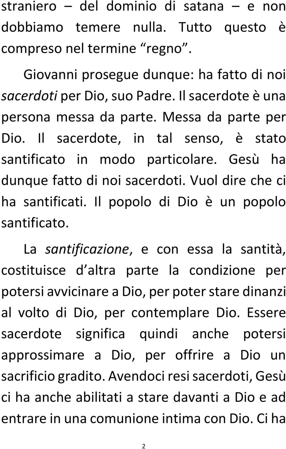 Vuol dire che ci ha santificati. Il popolo di Dio è un popolo santificato.