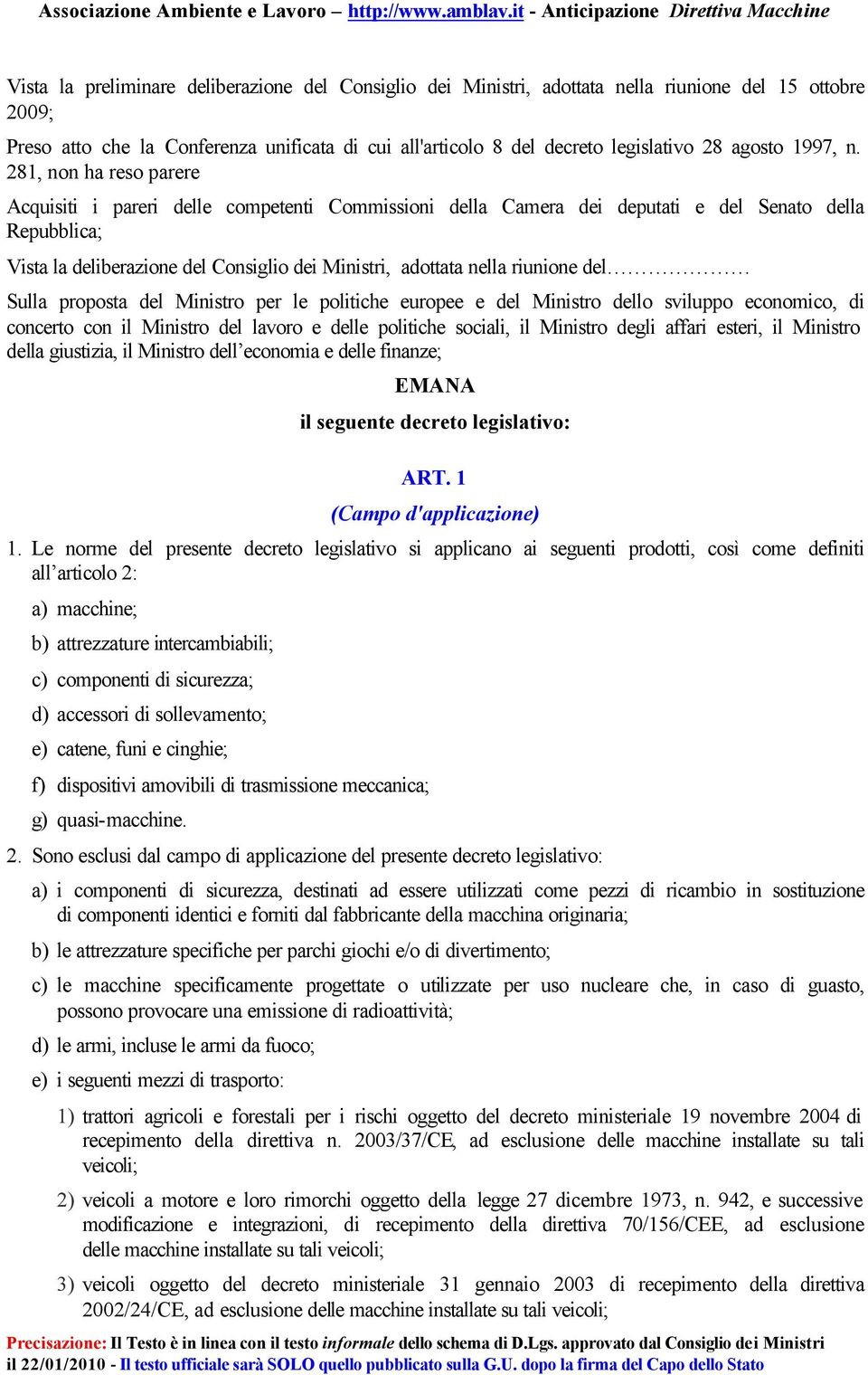 281, non ha reso parere Acquisiti i pareri delle competenti Commissioni della Camera dei deputati e del Senato della Repubblica; Vista la deliberazione del Consiglio dei Ministri, adottata nella