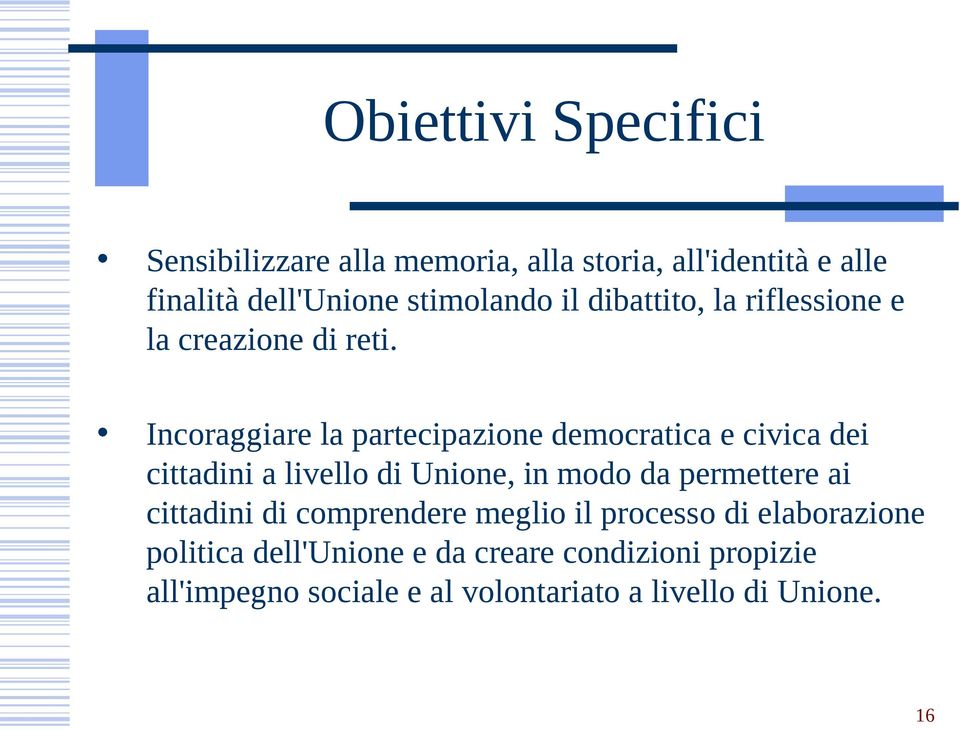 Incoraggiare la partecipazione democratica e civica dei cittadini a livello di Unione, in modo da permettere ai