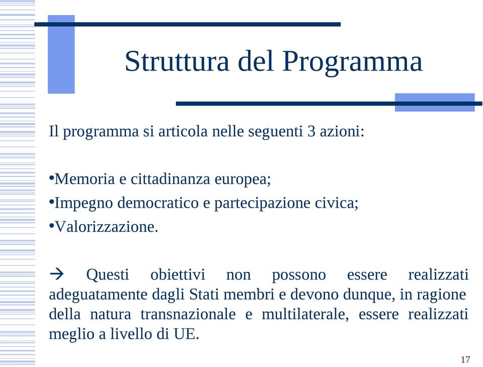 Questi obiettivi non possono essere realizzati adeguatamente dagli Stati membri e devono