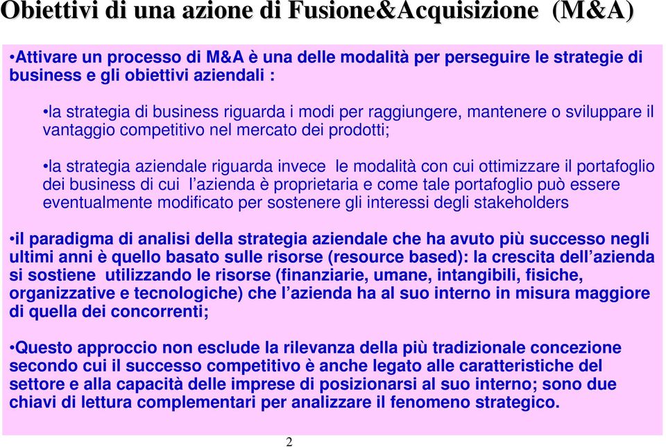 business di cui l azienda è proprietaria e come tale portafoglio può essere eventualmente modificato per sostenere gli interessi degli stakeholders il paradigma di analisi della strategia aziendale