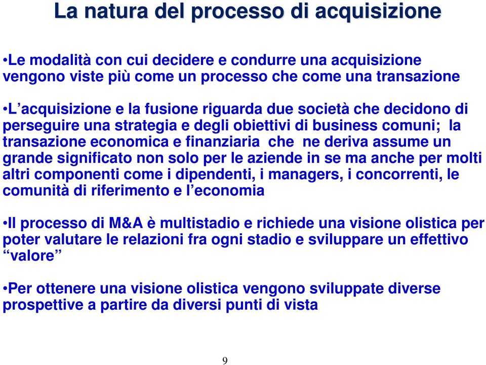 aziende in se ma anche per molti altri componenti come i dipendenti, i managers, i concorrenti, le comunità di riferimento e l economia Il processo di M&A è multistadio e richiede una visione