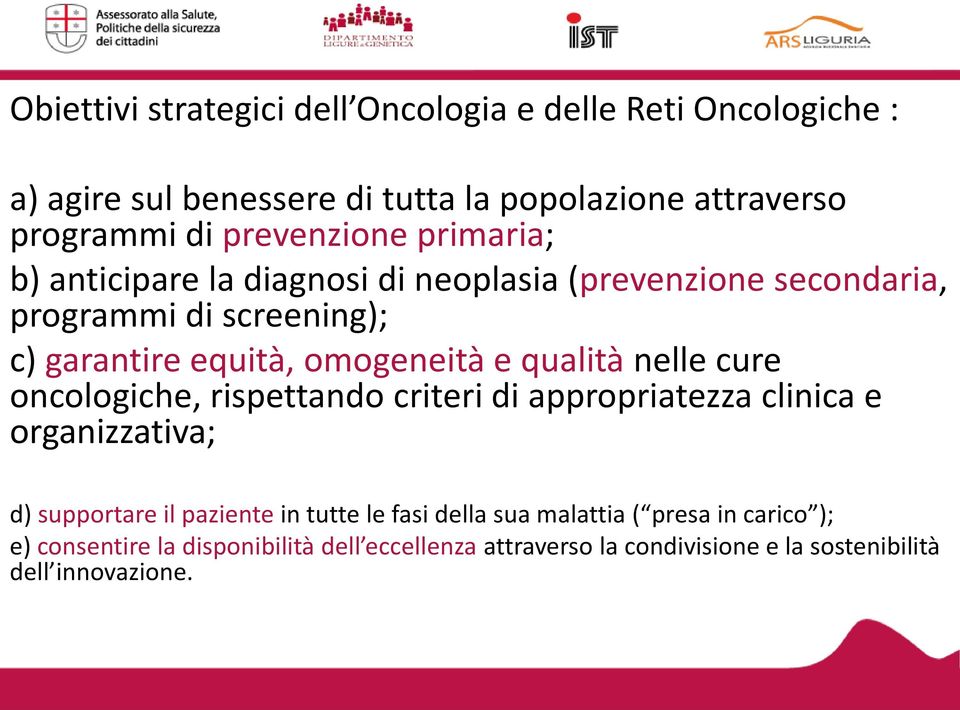 omogeneità e qualità nelle cure oncologiche, rispettando criteri di appropriatezza clinica e organizzativa; d) supportare il paziente in