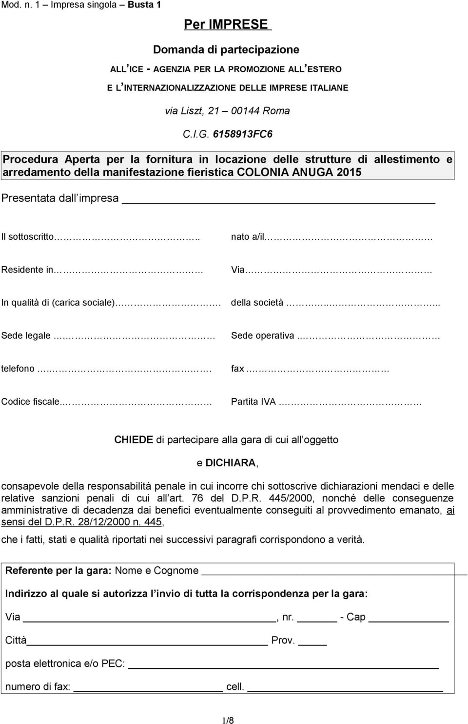 6158913FC6 Procedura Aperta per la fornitura in locazione delle strutture di allestimento e arredamento della manifestazione fieristica COLONIA ANUGA 2015 Presentata dall impresa Il sottoscritto.