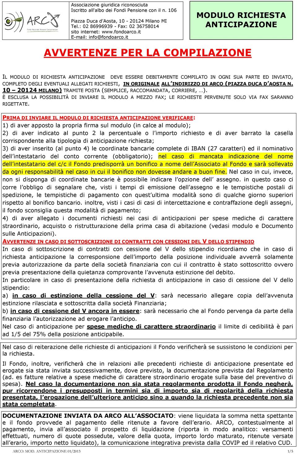 it MODULO RICHIESTA ANTICIPAZIONE AVVERTENZE PER LA COMPILAZIONE IL MODULO DI RICHIESTA ANTICIPAZIONE DEVE ESSERE DEBITAMENTE COMPILATO IN OGNI SUA PARTE ED INVIATO, COMPLETO DEGLI EVENTUALI ALLEGATI