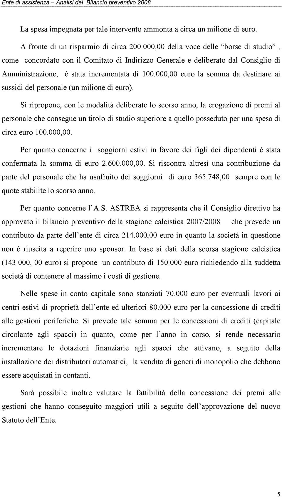 000,00 euro la somma da destinare ai sussidi del personale (un milione di euro).