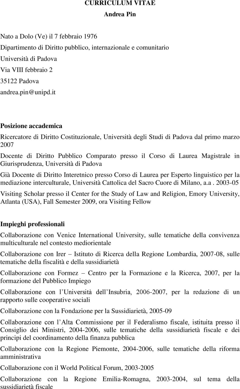 Giurisprudenza, Università di Padova Già Docente di Diritto Interetnico presso Corso di Laurea per Esperto linguistico per la mediazione interculturale, Università Cattolica del Sacro Cuore di