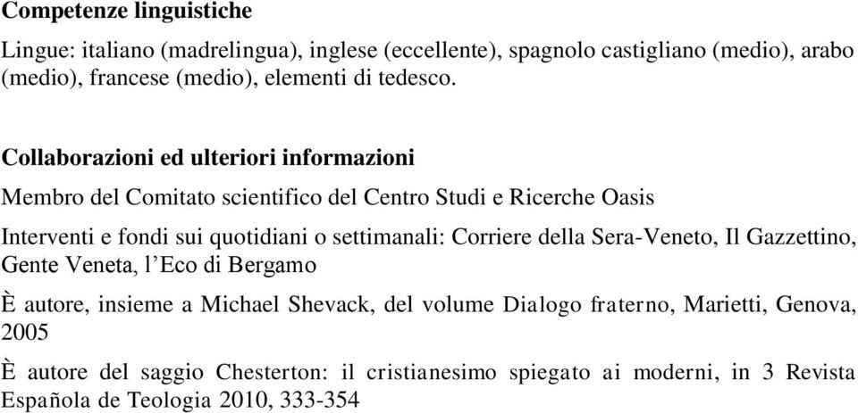 Collaborazioni ed ulteriori informazioni Membro del Comitato scientifico del Centro Studi e Ricerche Oasis Interventi e fondi sui quotidiani o