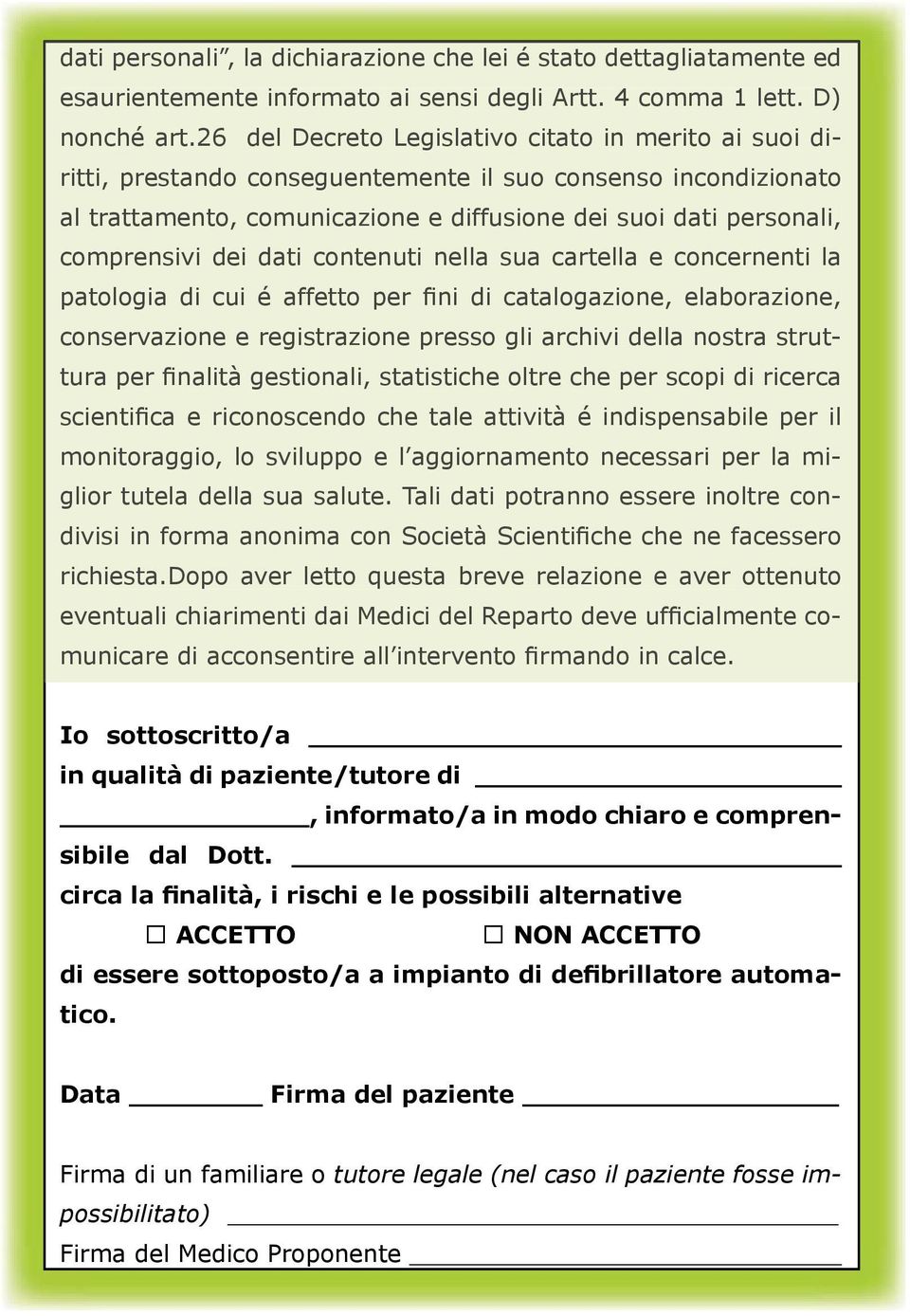 dei dati contenuti nella sua cartella e concernenti la patologia di cui é affetto per fini di catalogazione, elaborazione, conservazione e registrazione presso gli archivi della nostra struttura per