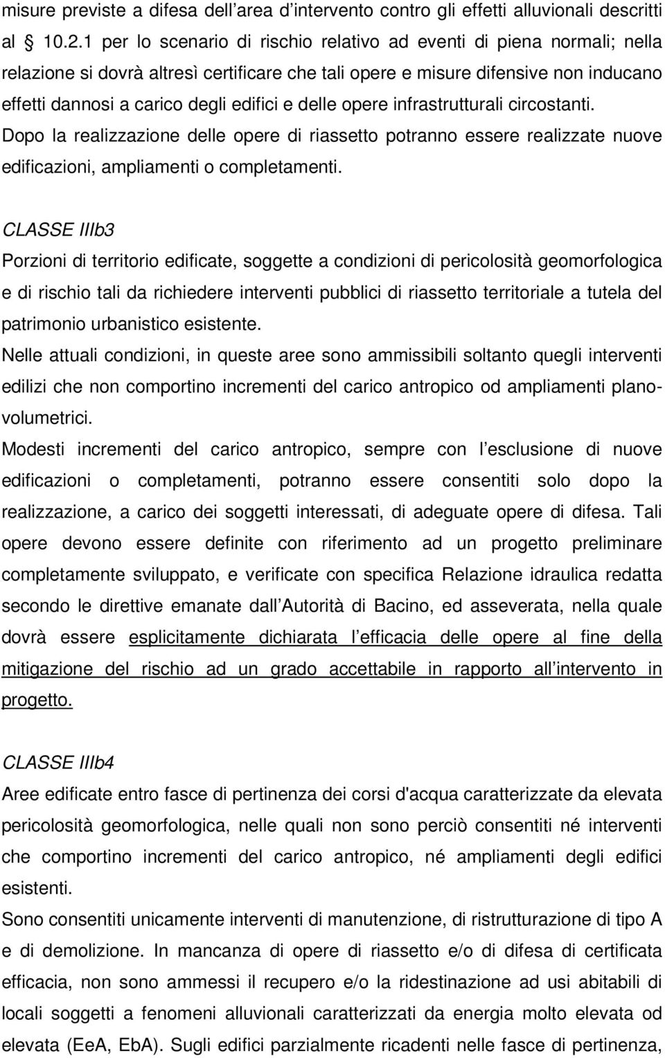 delle opere infrastrutturali circostanti. Dopo la realizzazione delle opere di riassetto potranno essere realizzate nuove edificazioni, ampliamenti o completamenti.