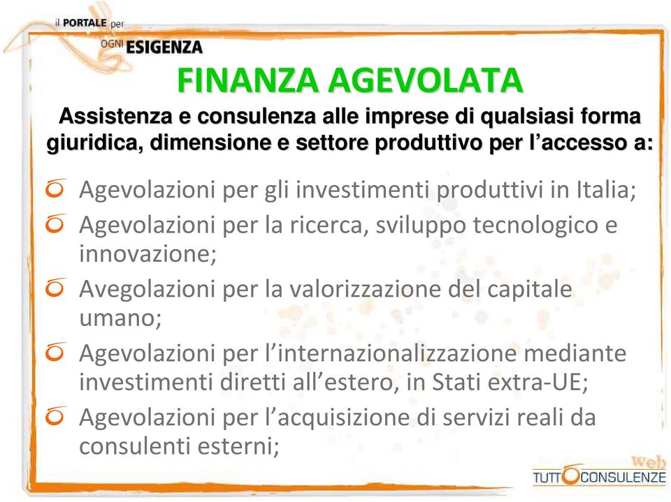 e innovazione; Avegolazioniper la valorizzazione del capitale umano; Agevolazioni per l internazionalizzazione mediante