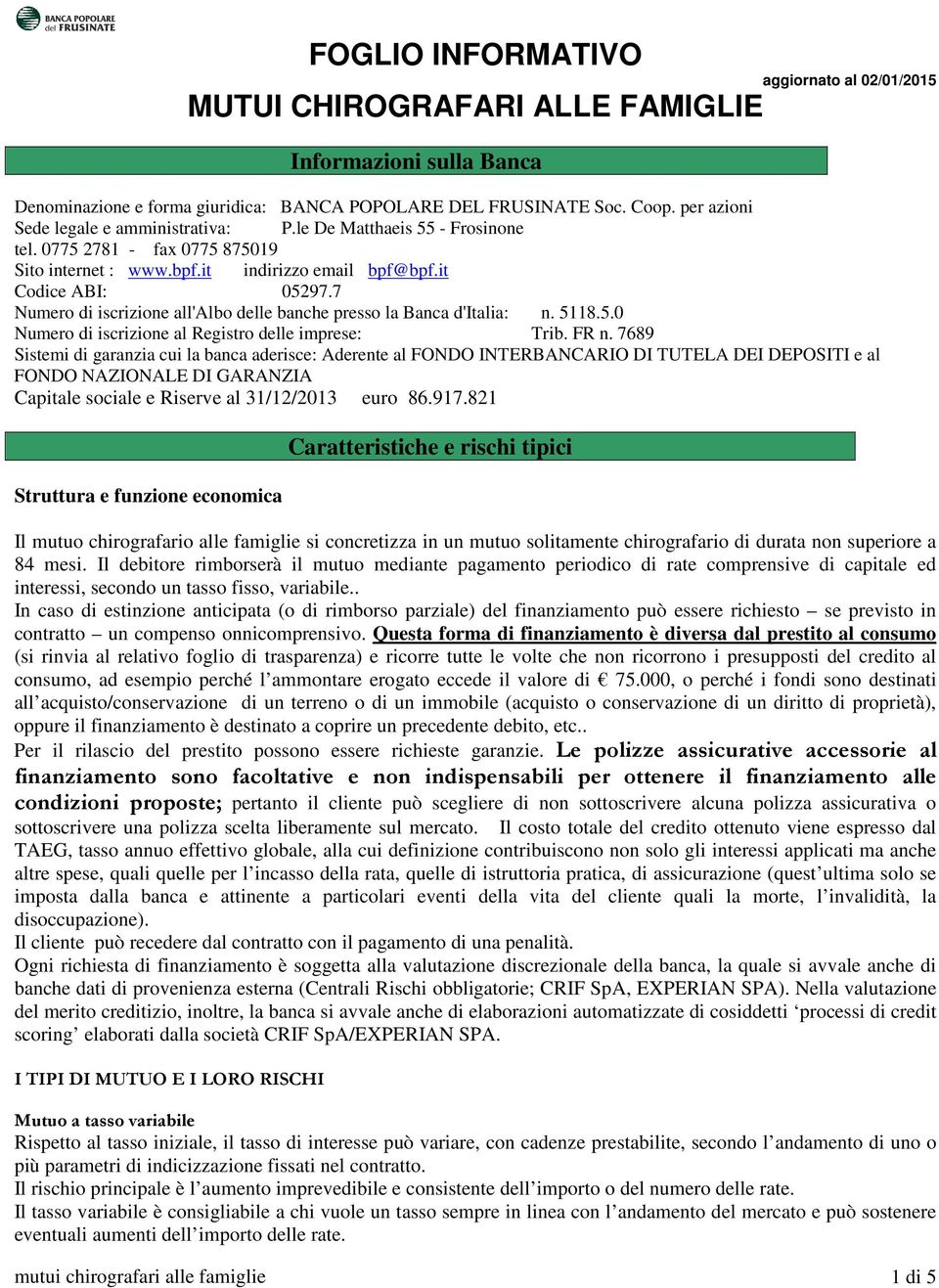 7 Numero di iscrizione all'albo delle banche presso la Banca d'italia: n. 5118.5.0 Numero di iscrizione al Registro delle imprese: Trib. FR n.