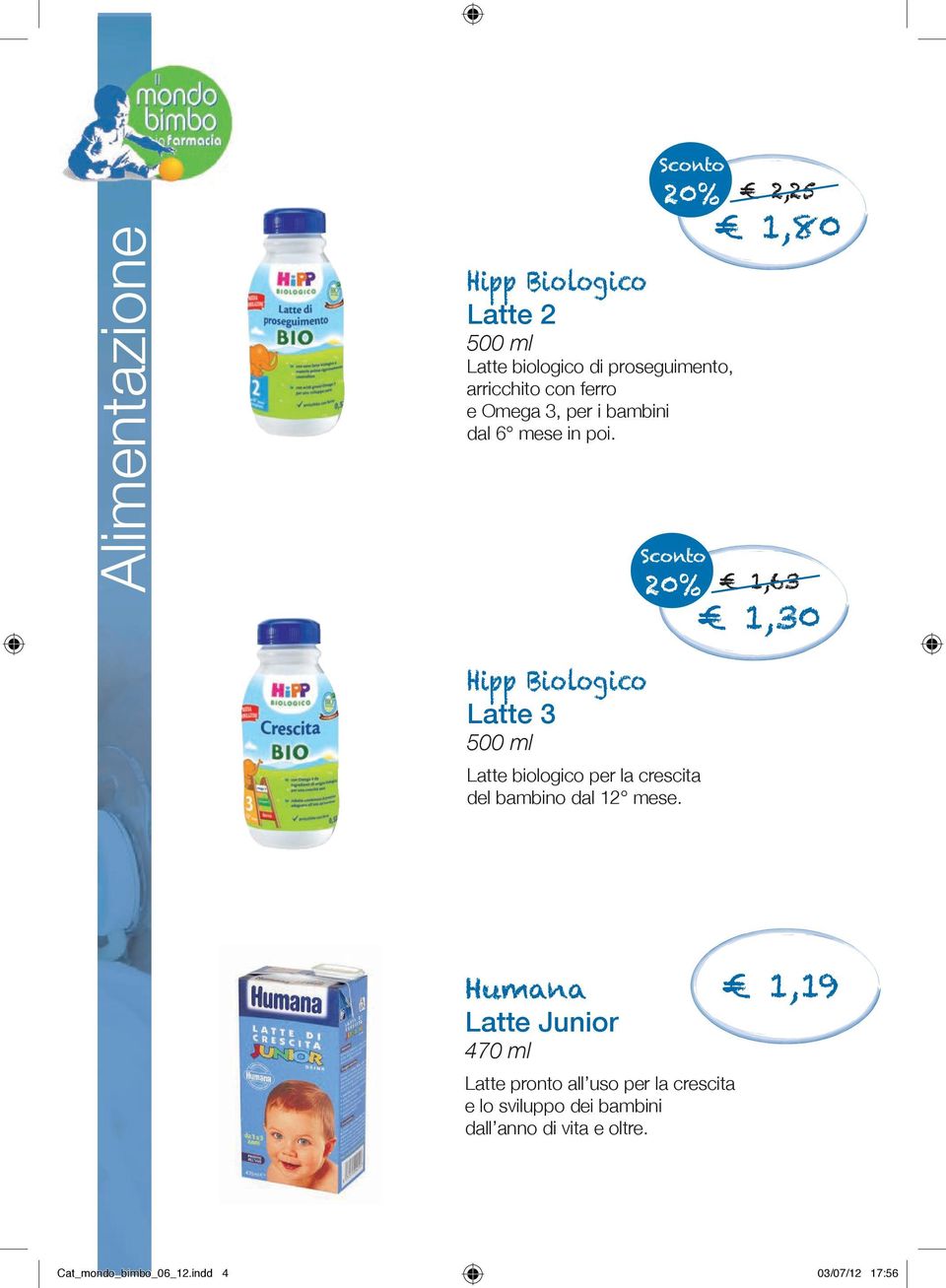 20% 2,25 1,80 1,63 1,30 Hipp Biologico Latte 3 500 ml Latte biologico per la crescita del bambino dal 12