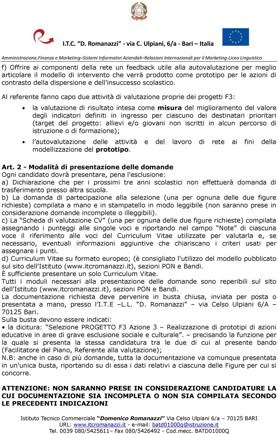 Al referente fanno capo due attività di valutazione proprie dei progetti F3: la valutazione di risultato intesa come misura del miglioramento del valore degli indicatori definiti in ingresso per