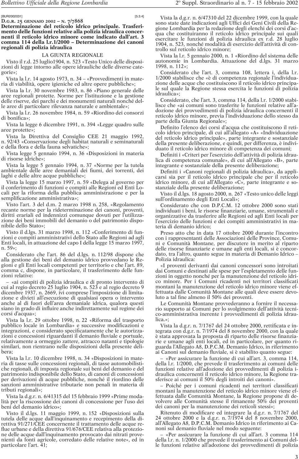 d. 25 luglio1904, n. 523 «Testo Unico delle disposizioni di legge intorno alle opere idrauliche delle diverse categorie»; Vista la l.r. 14 agosto 1973, n.
