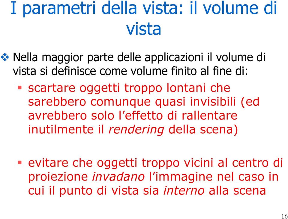 invisibili (ed avrebbero solo l effetto di rallentare inutilmente il rendering della scena) evitare che