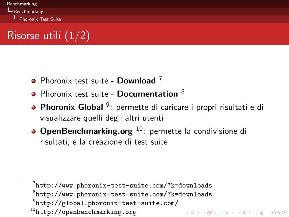 org 10 : permette la condivisione di risultati, e la creazione di test suite 7 http://www.phoronix-test-suite.