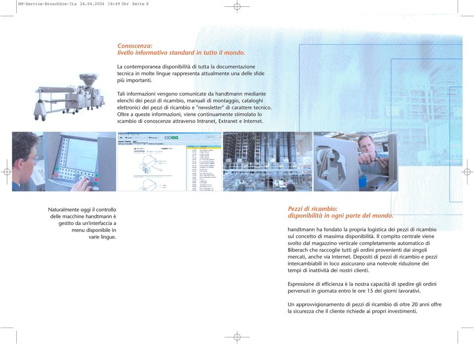 Tali informazioni vengono comunicate da handtmann mediante elenchi dei pezzi di ricambio, manuali di montaggio, cataloghi elettronici dei pezzi di ricambio e "newsletter" di carattere tecnico.