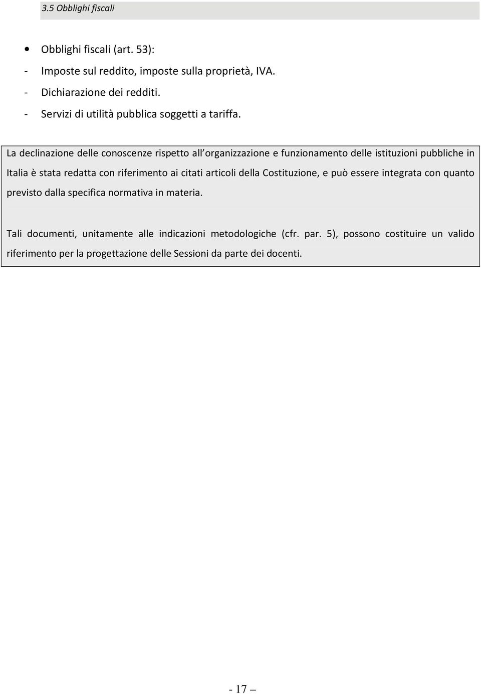 La declinazione delle conoscenze rispetto all organizzazione e funzionamento delle istituzioni pubbliche in Italia è stata redatta con riferimento ai