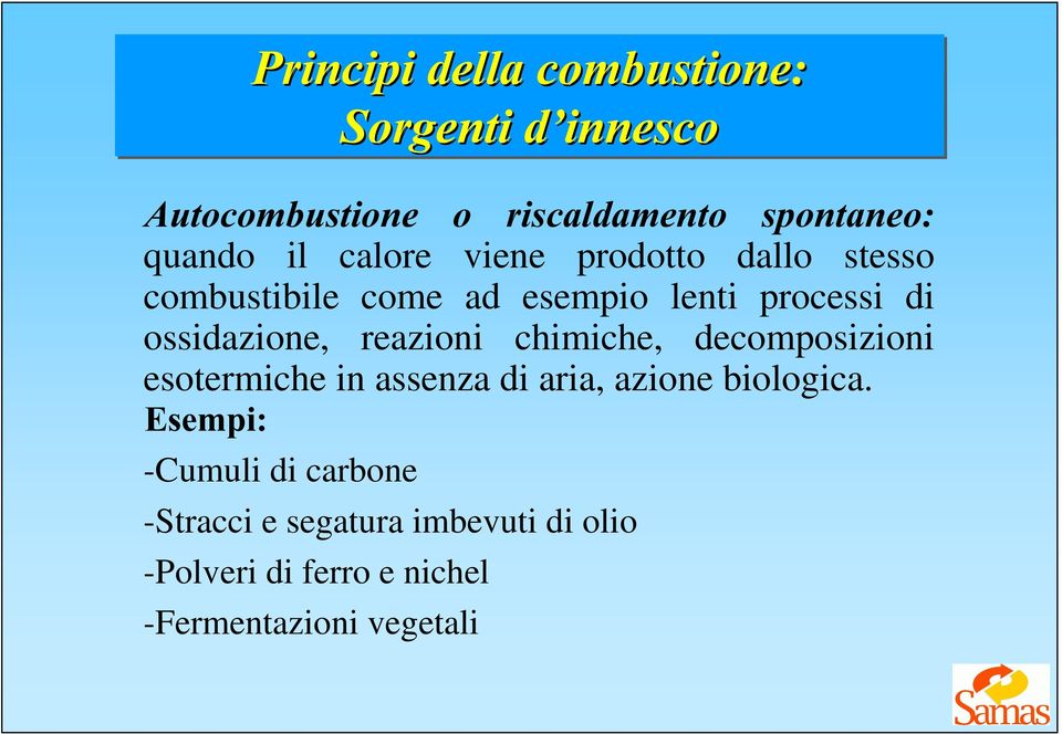 chimiche, decomposizioni esotermiche in assenza di aria, azione biologica.