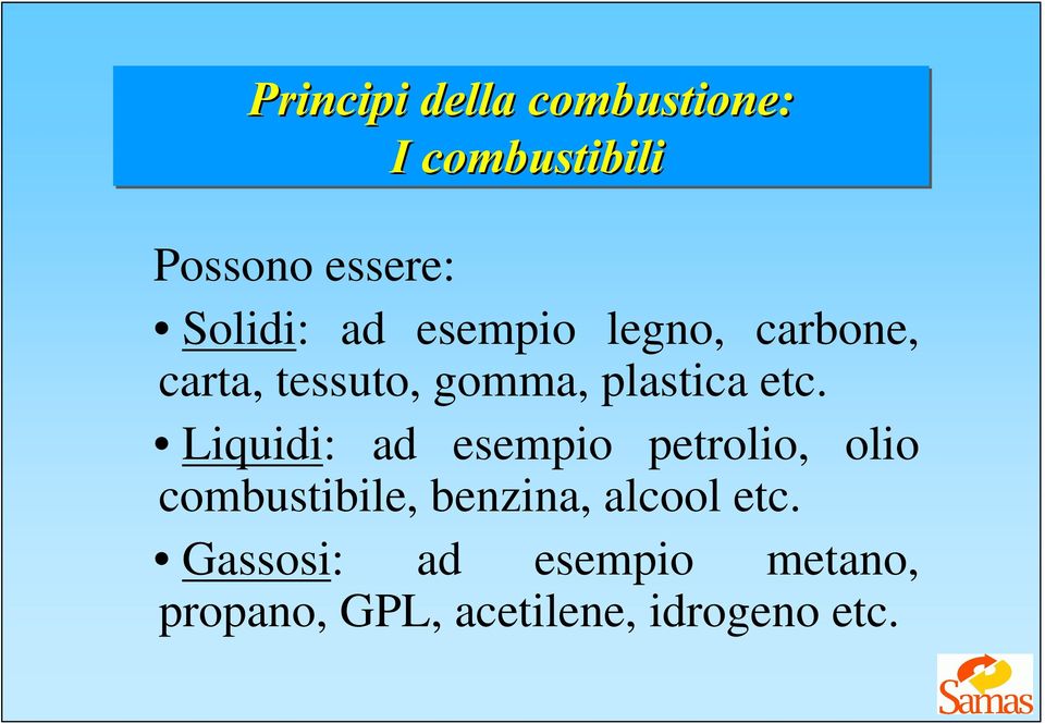 Liquidi: ad esempio petrolio, olio combustibile, benzina,