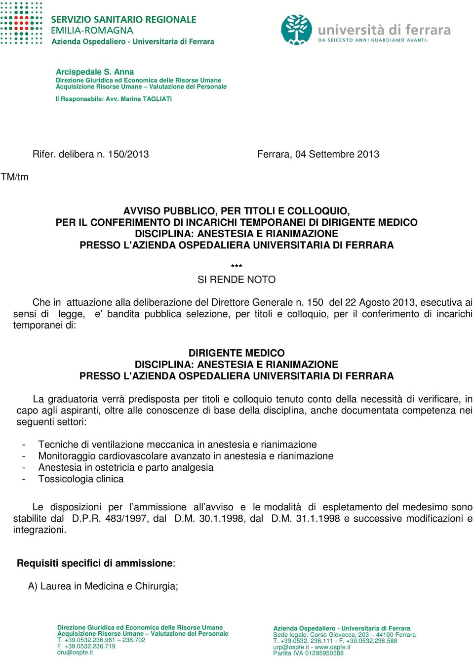 L'AZIENDA OSPEDALIERA UNIVERSITARIA DI FERRARA *** SI RENDE NOTO Che in attuazione alla deliberazione del Direttore Generale n.