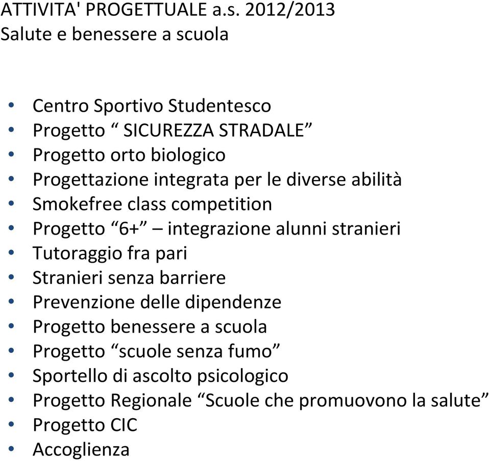 Progettazione integrata per le diverse abilità Smokefree class competition Progetto 6+ integrazione alunni stranieri