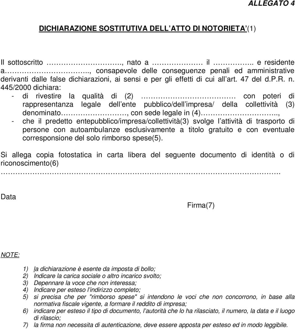 445/2000 dichiara: - di rivestire la qualità di (2) con poteri di rappresentanza legale dell ente pubblico/dell impresa/ della collettività (3) denominato, con sede legale in (4).