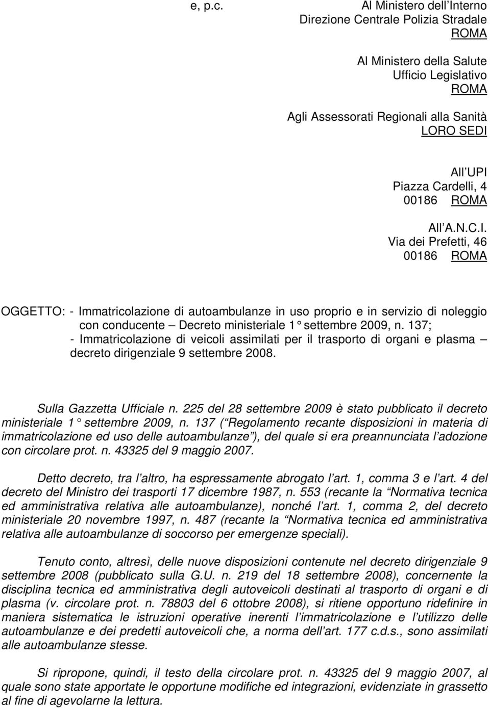 ROMA All A.N.C.I. Via dei Prefetti, 46 00186 ROMA OGGETTO: - Immatricolazione di autoambulanze in uso proprio e in servizio di noleggio con conducente Decreto ministeriale 1 settembre 2009, n.