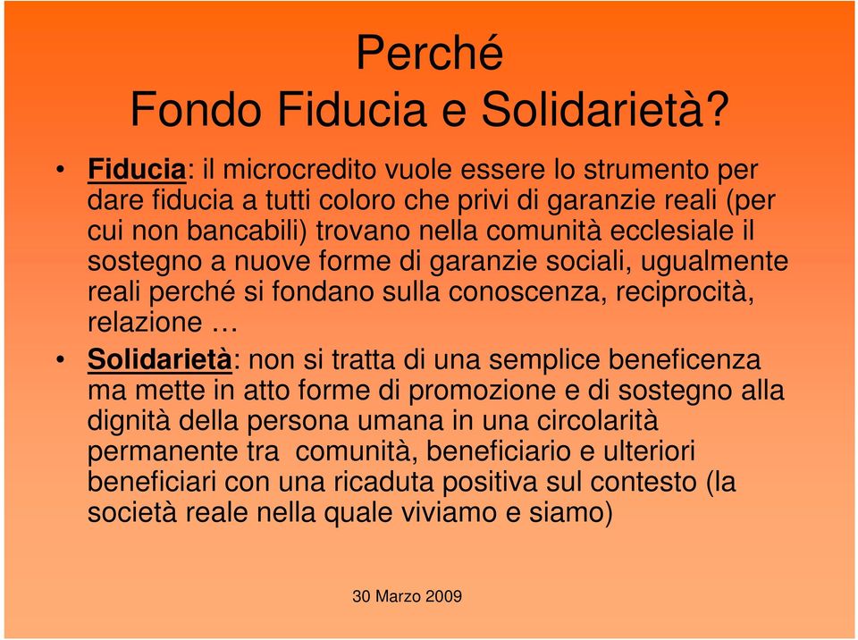 ecclesiale il sostegno a nuove forme di garanzie sociali, ugualmente reali perché si fondano sulla conoscenza, reciprocità, relazione Solidarietà: non si