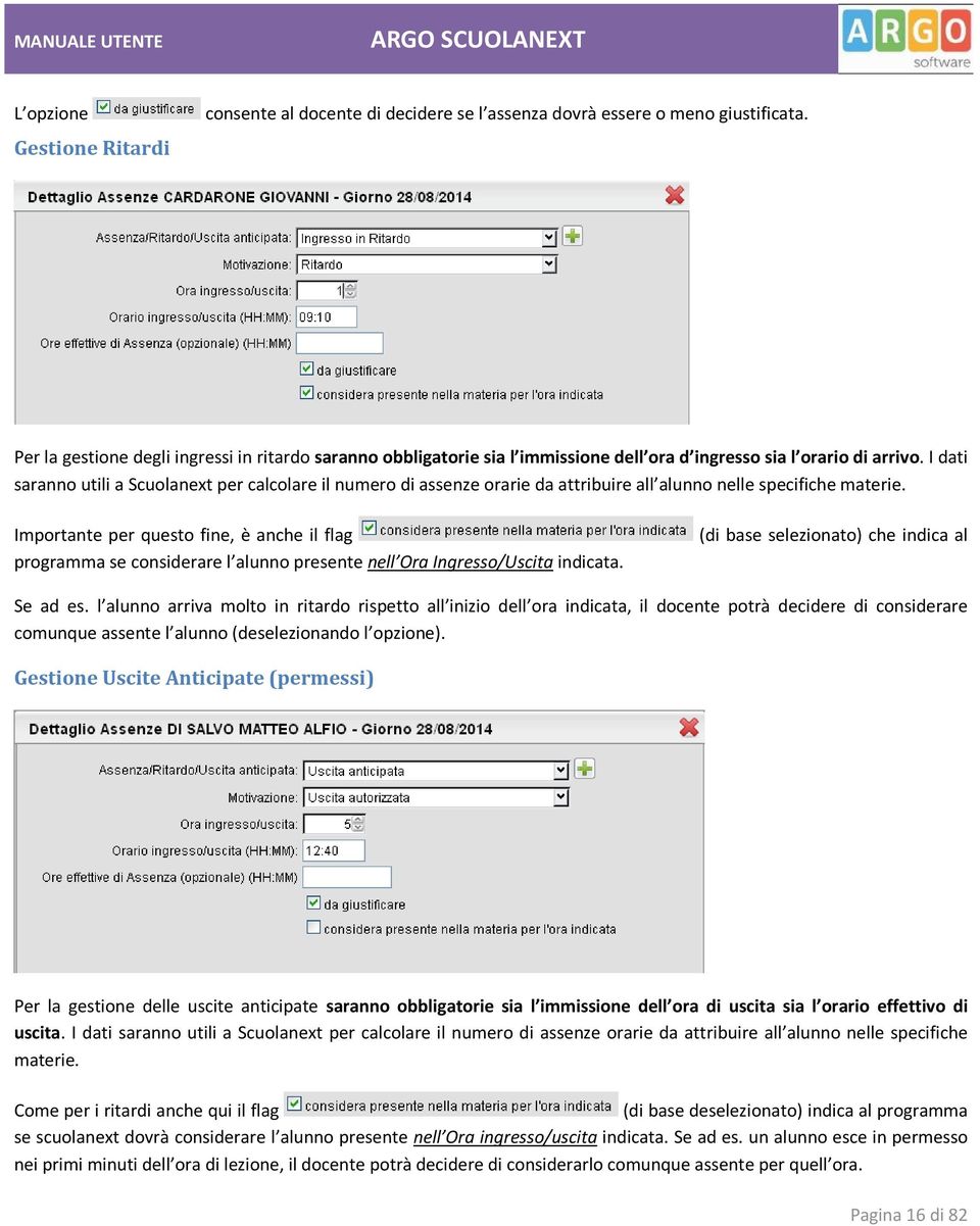 I dati saranno utili a Scuolanext per calcolare il numero di assenze orarie da attribuire all alunno nelle specifiche materie.