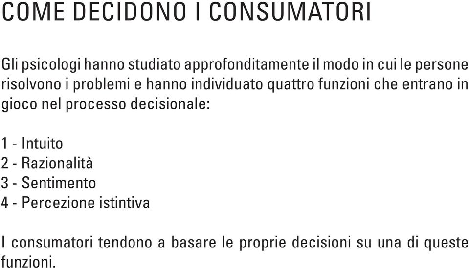 gioco nel processo decisionale: 1 - Intuito 2 - Razionalità 3 - Sentimento 4 -