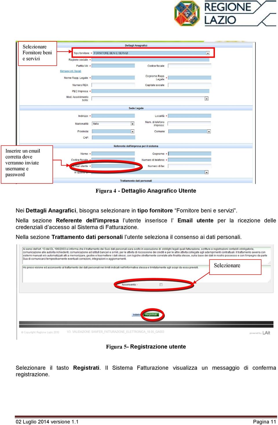 Nella sezione Referente dell'impresa l utente inserisce l Email utente per la ricezione delle credenziali d accesso al Sistema di Fatturazione.