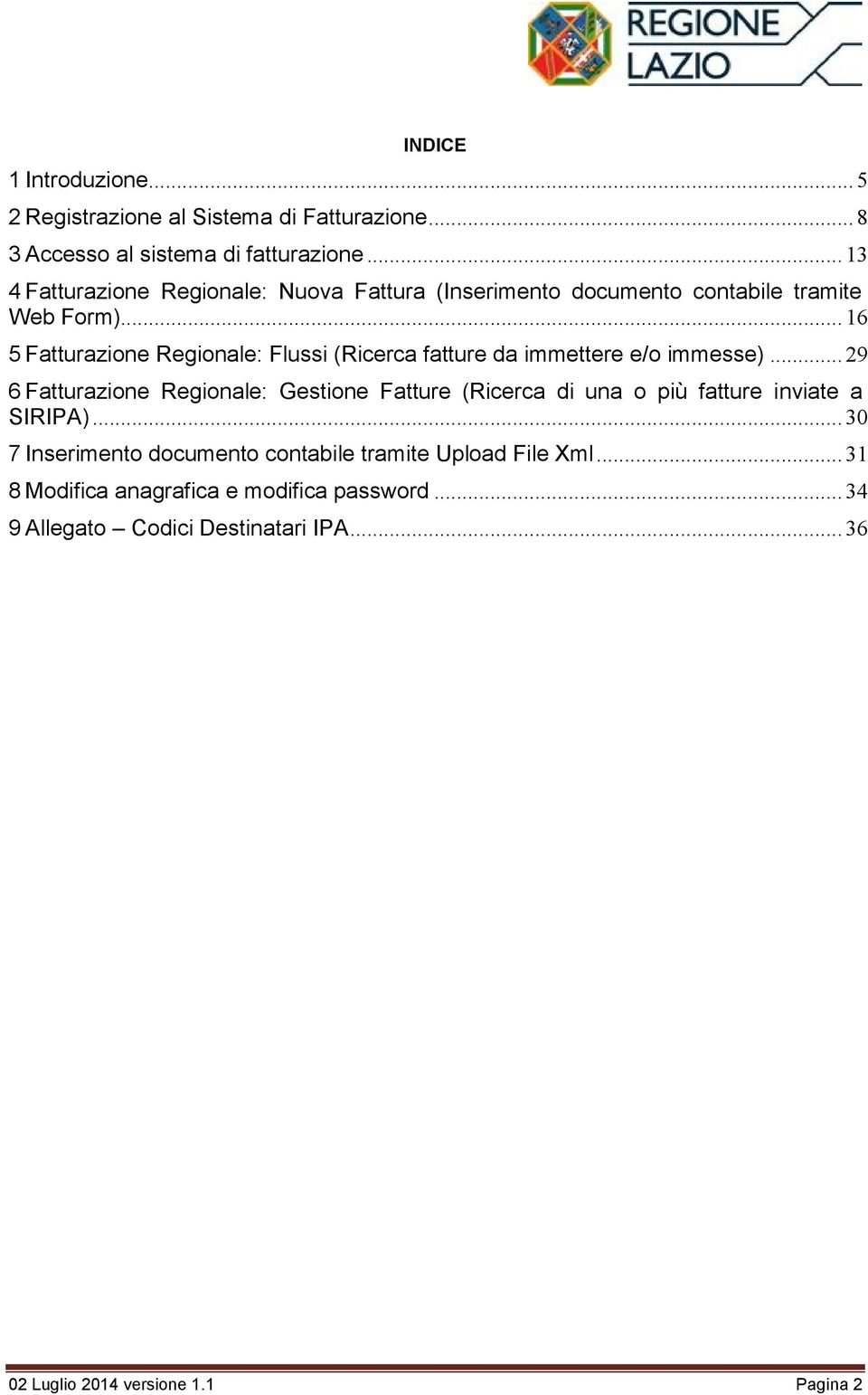 .. 16 5 Fatturazione Regionale: Flussi (Ricerca fatture da immettere e/o immesse).