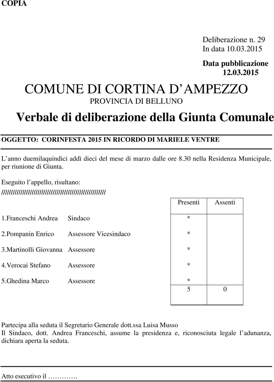 2015 COMUNE DI CORTINA D AMPEZZO PROVINCIA DI BELLUNO Verbale di deliberazione della Giunta Comunale OGGETTO: CORINFESTA 2015 IN RICORDO DI MARIELE VENTRE L anno duemilaquindici addì dieci del mese