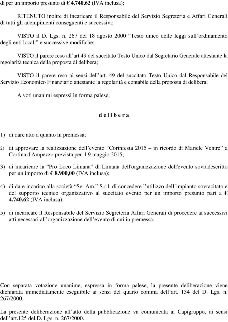 267 del 18 agosto 2000 Testo unico delle leggi sull ordinamento degli enti locali e successive modifiche; VISTO il parere reso all art.