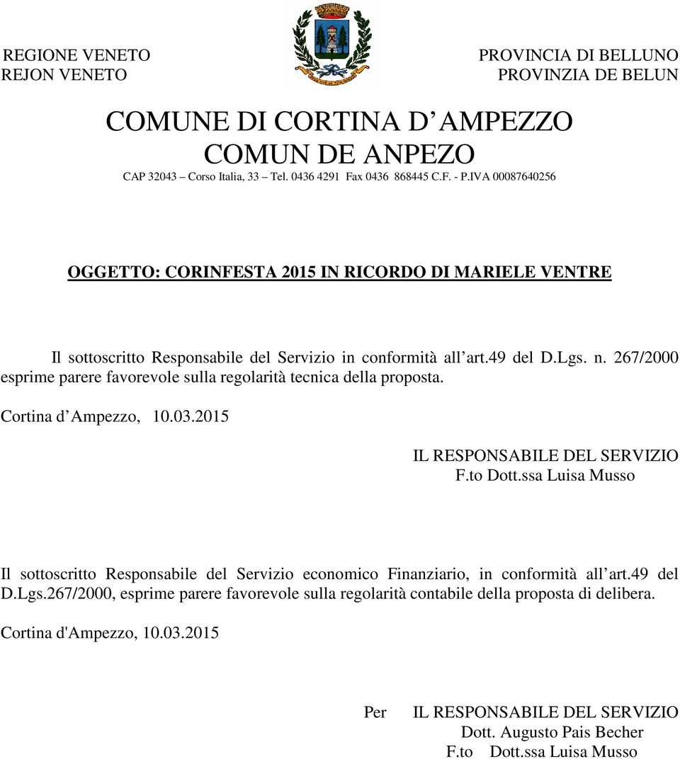 267/2000 esprime parere favorevole sulla regolarità tecnica della proposta. Cortina d Ampezzo, 10.03.2015 IL RESPONSABILE DEL SERVIZIO F.to Dott.