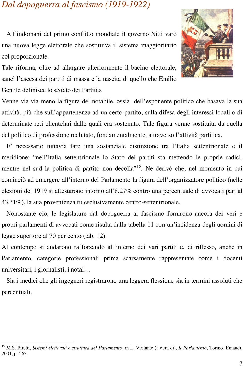 Venne via via meno la figura del notabile, ossia dell esponente politico che basava la sua attività, più che sull appartenenza ad un certo partito, sulla difesa degli interessi locali o di