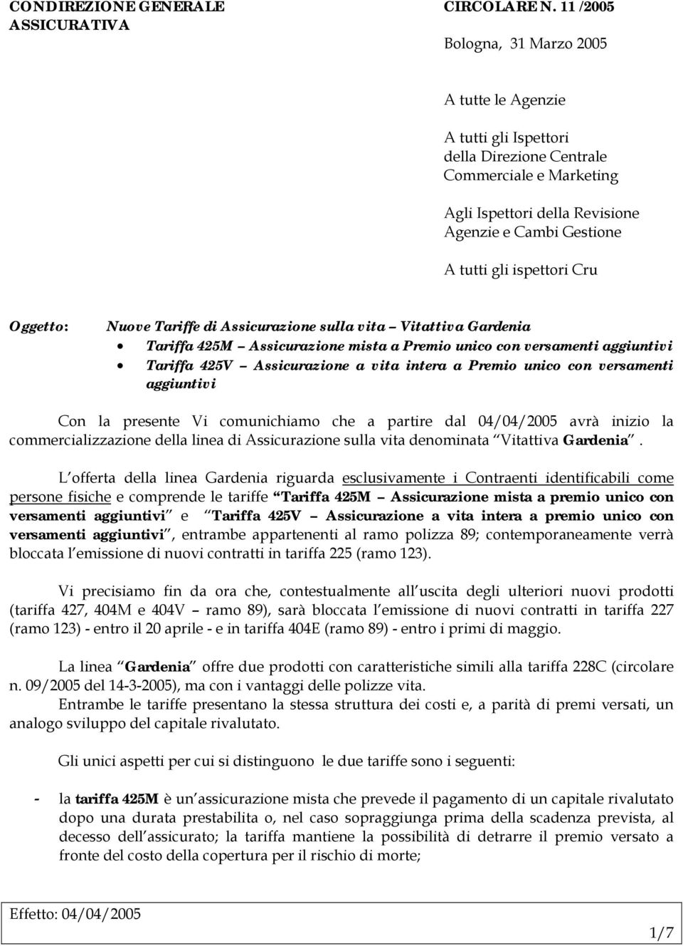 gli ispettori Cru Oggetto: Nuove Tariffe di Assicurazione sulla vita Vitattiva Gardenia Tariffa 425M Assicurazione mista a Premio unico con versamenti aggiuntivi Tariffa 425V Assicurazione a vita