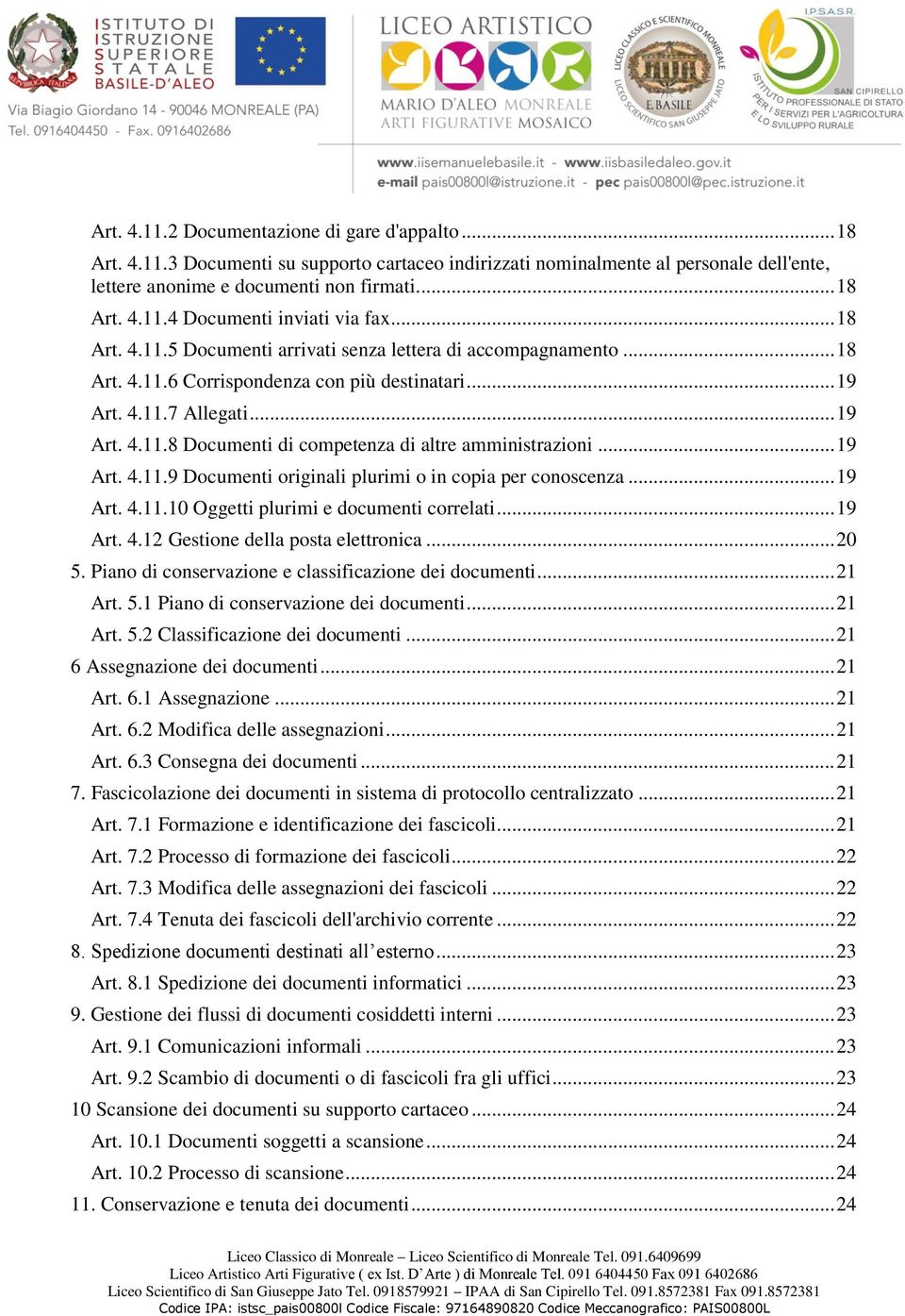 .. 19 Art. 4.11.9 Documenti originali plurimi o in copia per conoscenza... 19 Art. 4.11.10 Oggetti plurimi e documenti correlati... 19 Art. 4.12 Gestione della posta elettronica... 20 5.