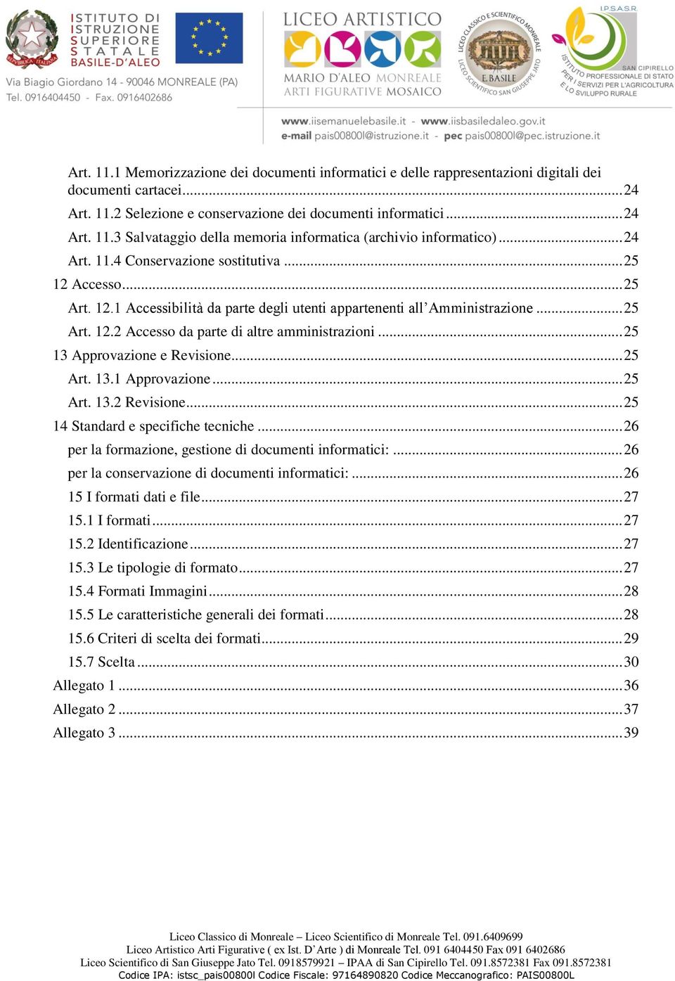 .. 25 13 Approvazione e Revisione... 25 Art. 13.1 Approvazione... 25 Art. 13.2 Revisione... 25 14 Standard e specifiche tecniche... 26 per la formazione, gestione di documenti informatici:.