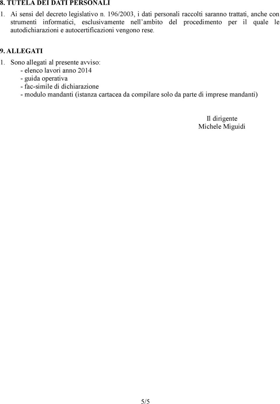 procedimento per il quale le autodichiarazioni e autocertificazioni vengono rese. 9. ALLEGATI 1.