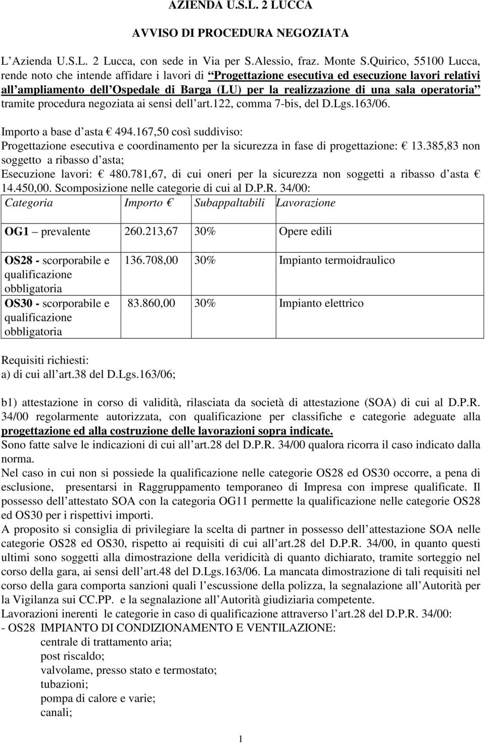 operatoria tramite procedura negoziata ai sensi dell art.122, comma 7-bis, del D.Lgs.163/06. Importo a base d asta 494.