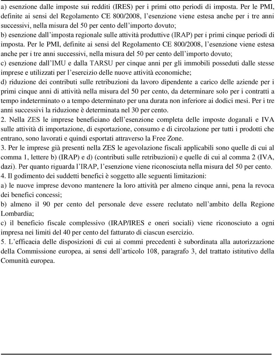 regionale sulle attività produttive (IRAP) per i primi cinque periodi di imposta.